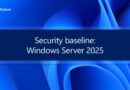 Harden Windows Server 2025: Baseline Settings You Need to Know